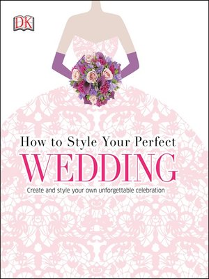 cover image of How to Style Your Perfect Wedding